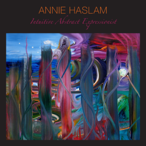 Annie Haslam - Intuitive Abstract Expressionist